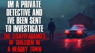 "I'm A Detective And I've Been Sent To Investigate Disappearances In A Nearby Town" Creepypasta