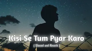 Kisi Se Tum Pyar Karo ( Slowed & Reverb ) Song. Kumar Sanu & Alka Yagnik . Lofi Mix #lofimusic