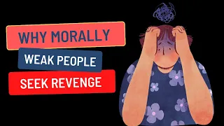 Why Morally Weak People Seek Revenge [Psychology Explained]