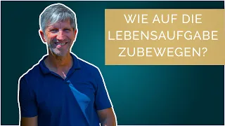 Wie bewege ich mich auf die Lebensaufgabe zu?