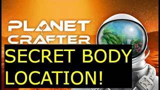 Planet Crafter - Secret Body Location!