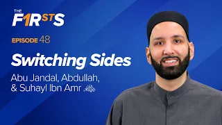 Abu Jandal, Abdullah, & Suhayl Ibn Amr (ra): Switching Sides | The Firsts | Dr. Omar Suleiman