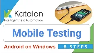 Katalon Studio 20 - How to do Mobile (android) Testing on Windows with Katalon Studio | 8 STEPS