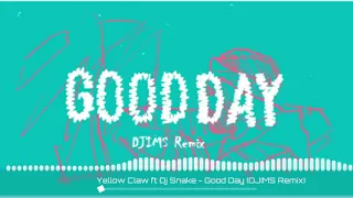 Yellow Claw Ft DJ Snake - Good Day( DJIMS Remix)