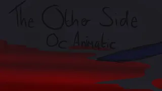 The Other Side - Oc Animatic (OLD)