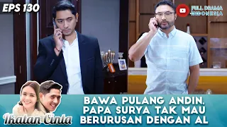 BAWA PULANG ANDIN, PAPA SURYA TAK MAU BERURUSAN DENGAN ALDEBARAN - IKATAN CINTA EPS 130