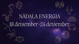 ⚡️ Nädala Energia ⚡️ 18.detsember-24.detsember 🔮 12 Tähemärki 🔮