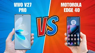 Motorola Edge 40 VS Vivo V27 Pro | Which One Did You Buy?