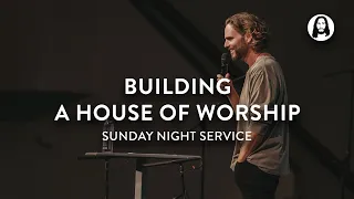 Building a House of Worship | Jeremy Riddle | Sunday Night Service