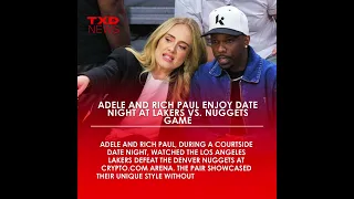 Adele and Rich Paul Enjoy Date Night at Lakers vs. Nuggets Game