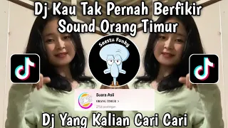 DJ KAU TAK PERNAH BERFIKIR SOUND ORANG TIMUR VIRAL TIKTOK TERBARU 2024 YANG KALIAN CARI !!