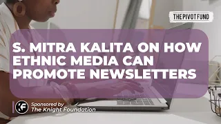 S. Mitra Kalita on how ethnic media can promote newsletters?