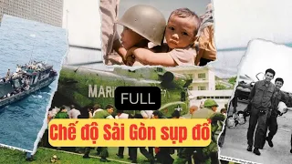 FULL | CHẾ ĐỘ SÀI GÒN SỤP ĐỔ TRONG 55 NGÀY NHƯ THẾ NÀO?