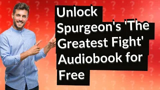 How Can I Access Charles H. Spurgeon's 'The Greatest Fight' Audiobook for Free?