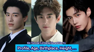 Lin Geng Xin, Xin Yun Lai and He Yu | Profile, Age, Birthplace, Height, ... |