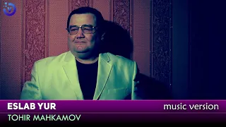 Tohir Mahkamov - Eslab yur (music version)