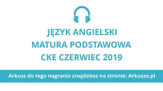 Matura czerwiec 2019 język angielski podstawowy nagranie