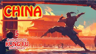 Top 5 Destinations for KUNG FU movie lovers in CHINA!