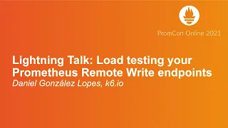 Lightning Talk: Load testing your Prometheus Remote Write endpoints - Daniel González Lopes, k6.io