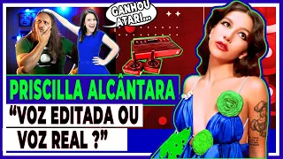 PRISCILLA ALCÂNTARA, "VOZ EDITADA OU VOZ REAL?"(Análise Vocal)