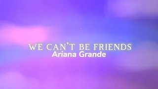 We Can't Be Friends - Ariana Grande (Lyrics Video)