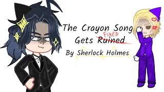 The Crayon Song Gets Ruined By Sherlock Holmes // Gacha // MTP //  Warning Sherliam