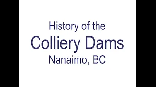 History of the Colliery Dams,  Nanaimo, BC