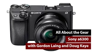 Sony a6300 Review - All About the Gear