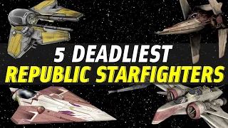5 Deadliest Republic Star Fighters | Star Wars Ranked