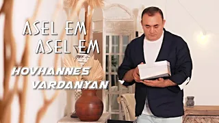 Hovhannes Vardanyan - ASEL EM ASEL EM