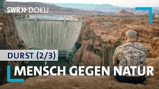 Mensch gegen Natur | Durst - Wenn unser Wasser verschwindet 2/3 | SWR Doku