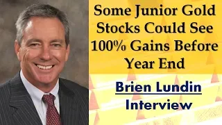 Brien Lundin | Some Junior Gold Stocks Could See 100% Gains Before Year End