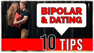 DATING & RELATIONSHIPS: (10 Tips) Disclosing Bipolar Disorder to a New Partner