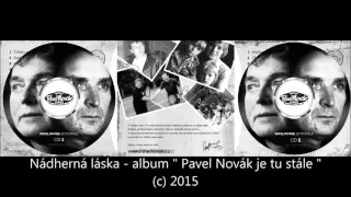 Nádherná láska - Pavel Novák je tu stále (c)2015