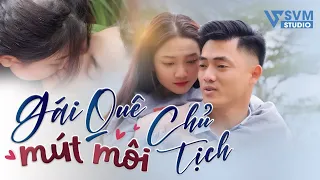 Gái Quê Mút Môi Chủ Tịch | Phim Bộ Hay Nhất Lan Anh SVM Studio