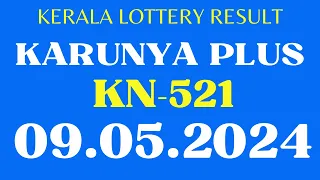 KERALA KARUNYA PLUS KN-521 KERALA LOTTERY RESULT TODAY 9.5.24 | KARUNYA PLUS KN521 LOTTERY RESULTS