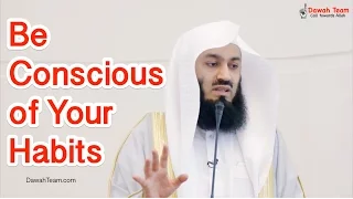 Be Conscious of Your Habits  ᴴᴰ ┇Mufti Ismail Menk┇ Dawah Team