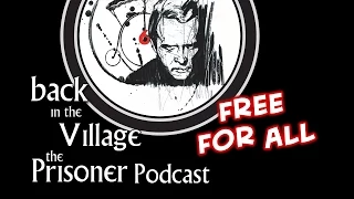 Back in the Village: The Prisoner Podcast [Free For All]