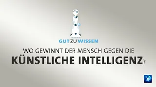 #gutzuwissen: Wo gewinnt der Mensch gegen die künstliche Intelligenz?