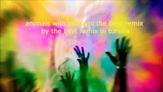 animals with tsunami the best remix in tunisia