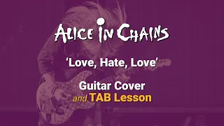 Alice In Chains - Love, Hate, Love | Guitar Cover [TAB Lesson]