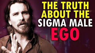 The TRUTH About The SIGMA MALE Ego: What You Should Know