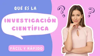 QUÉ ES LA INVESTIGACIÓN CIENTÍFICA Y SUS PRINCIPALES CARACTERÍSTICAS