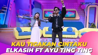 Kau Tigakan Cintaku | Elkasih ft Ayu Ting Ting | BROWNIS (15/9/23) L2