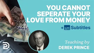 You Cannot Separate Your Love From Your Money | Derek Prince