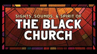 Sights, Sounds, & Spirit of The Black Church