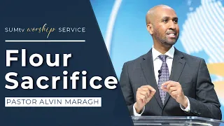 Flour Sacrifice - Pastor Alvin Maragh || Worship Hour