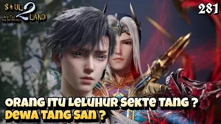 Orang Itu Leluhur Sekte Tang ?, Dewa Tang San ? || SOUL LAND 2 Novel 281