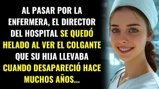 Al pasar por la enfermera, el director del hospital vio su colgante, que hace muchos años...