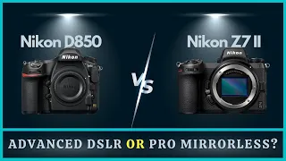 Nikon Z7 II vs D850 Comparison | Nikon DSLR or Mirrorless?